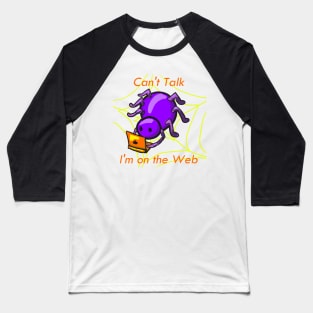 Cant Talk, Im on the Web Baseball T-Shirt